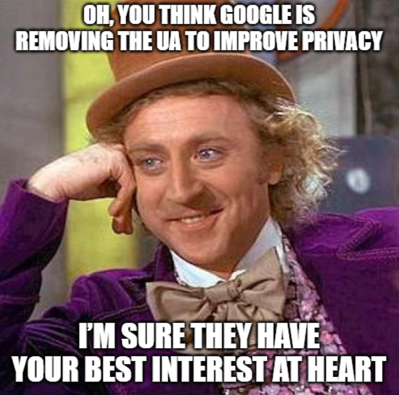 User-Agent meme: Oh you think Google is removing the UA to improve privacy.